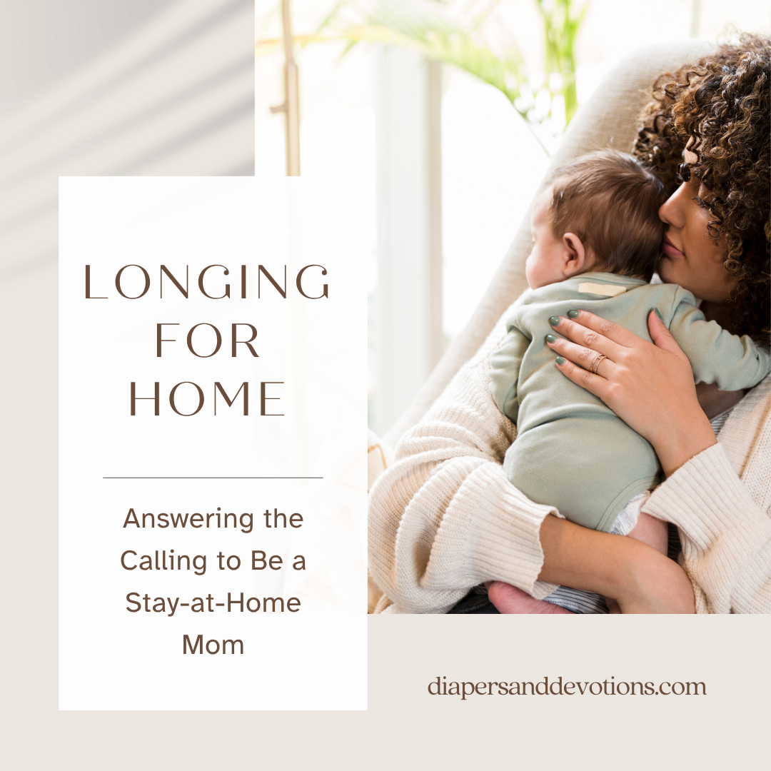 Longing for Home: Answering the Calling to Be a Stay-at-Home Mom