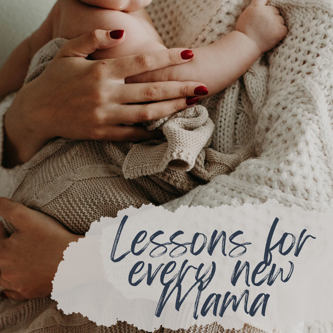 Lessons Every New Mama Needs to Hear