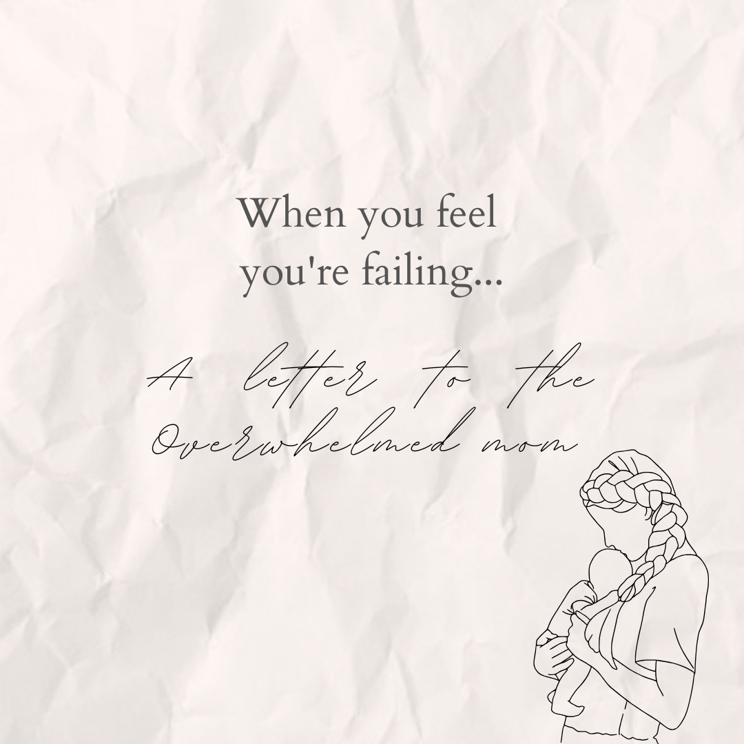 When You Feel Like You’re Failing at Everything: A Letter to the Overwhelmed Mom