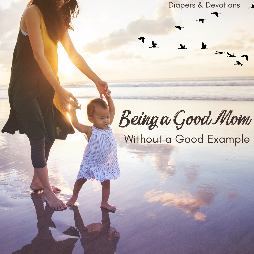 Being a Good Mom Without a Good Example