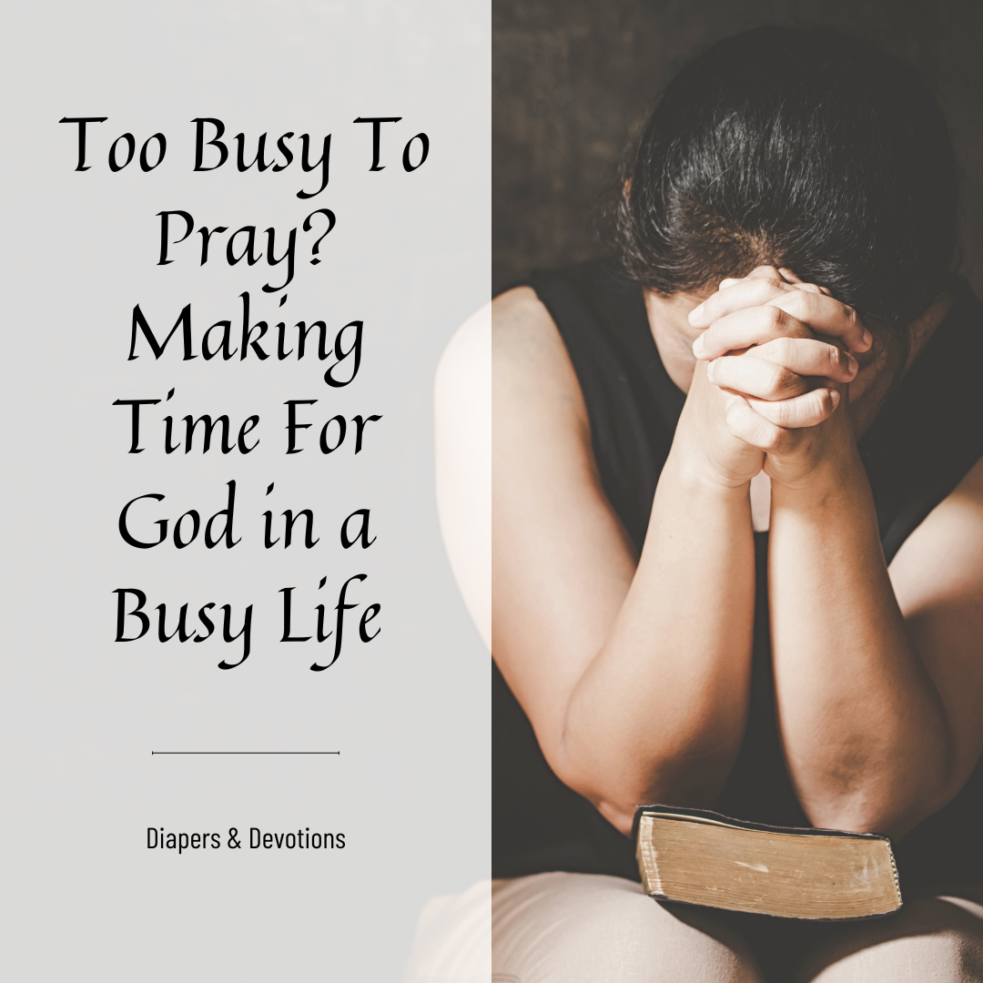 Too Busy to Pray? Making Time for God in a Busy Life